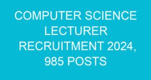 computer science lecturer recruitment 2024 985 posts 1316 2