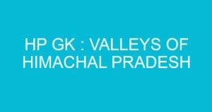 hp gk valleys of himachal pradesh 1630 3