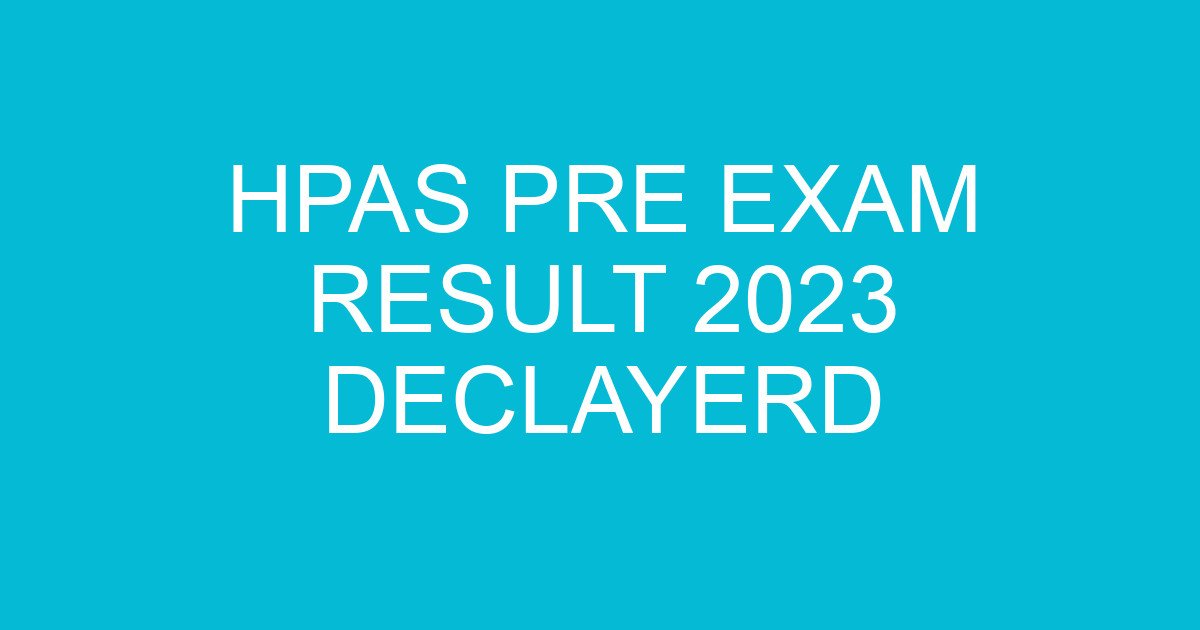 HPAS Pre Exam Result 2023 Declayerd 1 hpas pre exam result 2023 declayerd 697 3