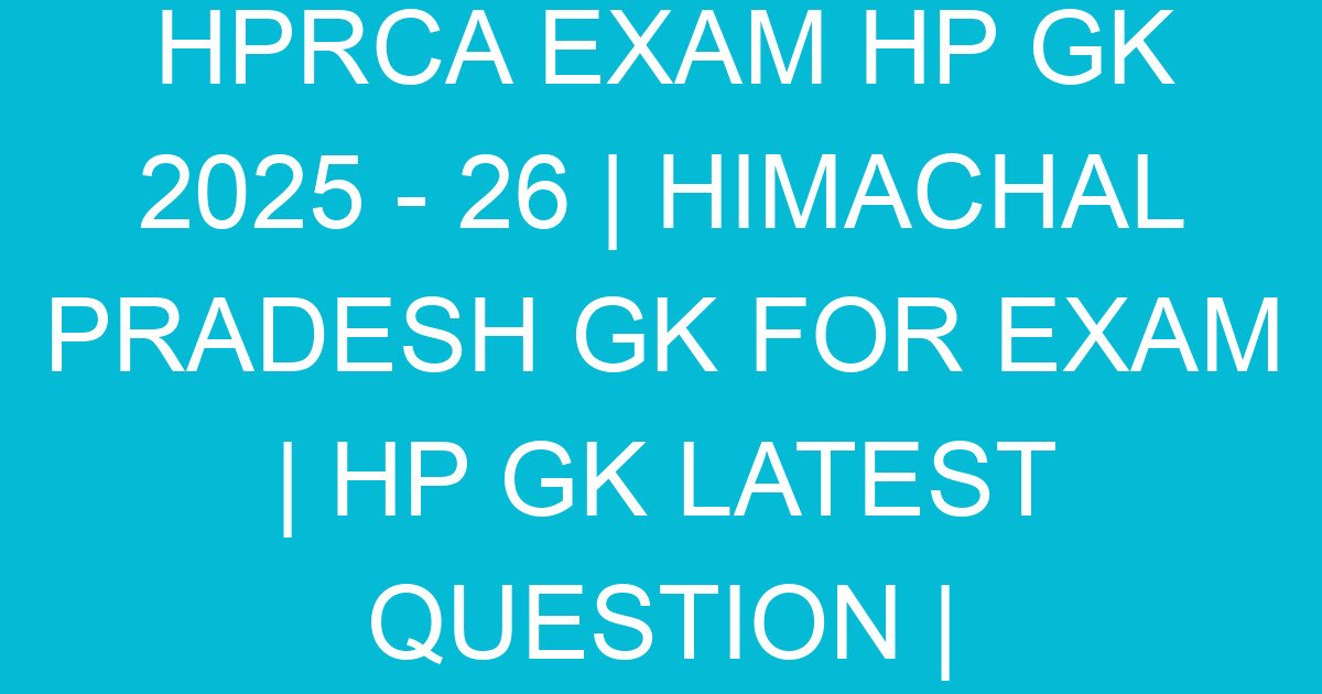hprca exam hp gk 2025 26 himachal pradesh gk for exam hp gk latest question 770 2