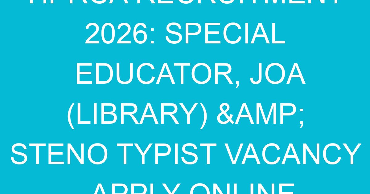 HPRCA Recruitment 2026: Special Educator, JOA (Library) & Steno Typist Vacancy - Apply Online 1 hprca recruitment 2026 special educator joa library steno typist vacancy apply online 2031 2