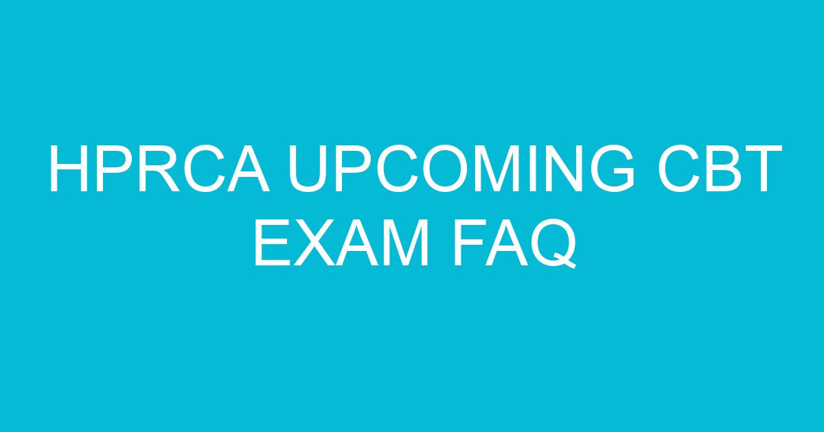 HPRCA Upcoming CBT Exam FAQ 1 hprca upcoming cbt exam faq 1893 3