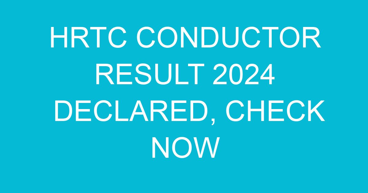 hrtc conductor result 2024 declared check now 1320 2